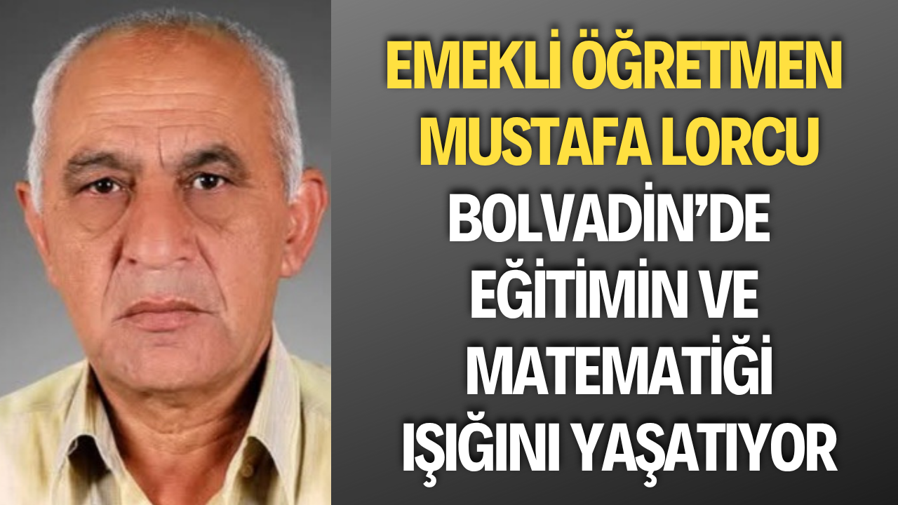 Emekli Öğretmen Mustafa Lorcu, Bolvadin’de Eğitimin ve Matematiği Işığını Yaşatıyor