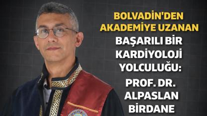 Bolvadin’den Akademiye Uzanan Başarılı Bir Kardiyoloji Yolculuğu: Prof. Dr. Alpaslan Birdane