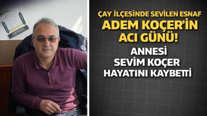 Çay İlçesinde Sevilen Esnaf Adem Koçer’in Acı Günü! Annesi Sevim Koçer Hayatını Kaybetti