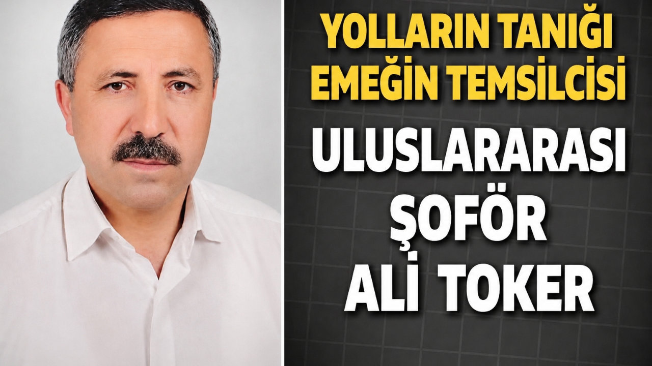 Yolların Tanığı Emeğin Temsilcisi Uluslararası Şoför Ali Toker
