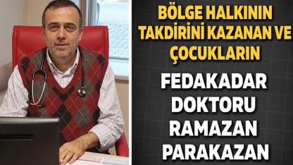 Bölge Halkının Takdirini Kazanan ve Çocukların Fedakar Doktoru Ramazan Parakazan
