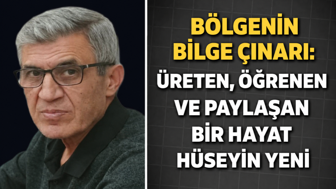 Bölgenin Bilge Çınarı Üreten Öğrenen ve Paylaşan Bir Hayat Hüseyin Yeni