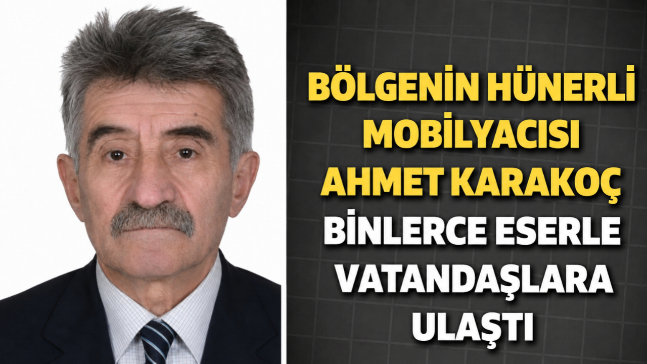 Bölgenin Hafızasını Ahşaba İşledi Mobilyacı Ahmet Karakoç