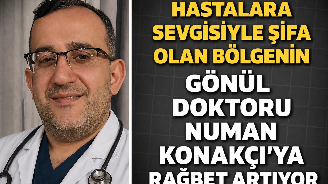 Hastalara Sevgisiyle Şifa Olan Gönül Doktoru Numan Konakçı’ya Rağbet Artıyor