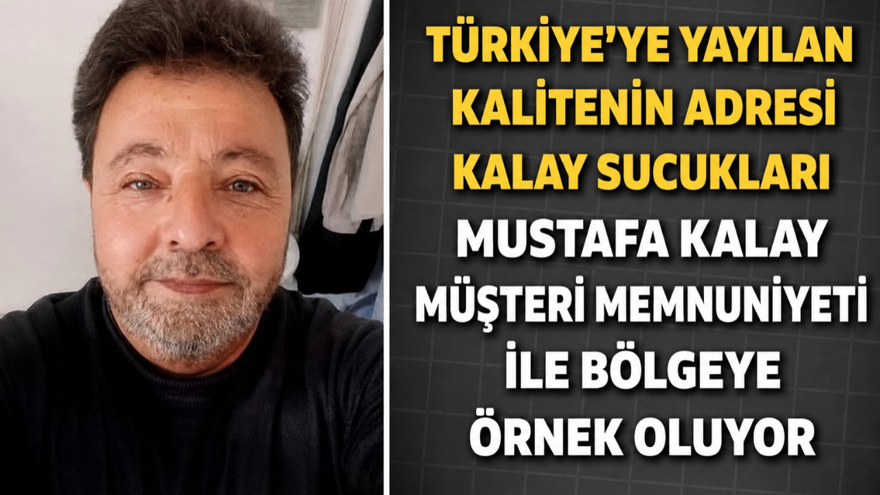 Türkiye’ye Yayılan Kalitenin Adresi Kalay Sucukları Mustafa Kalay